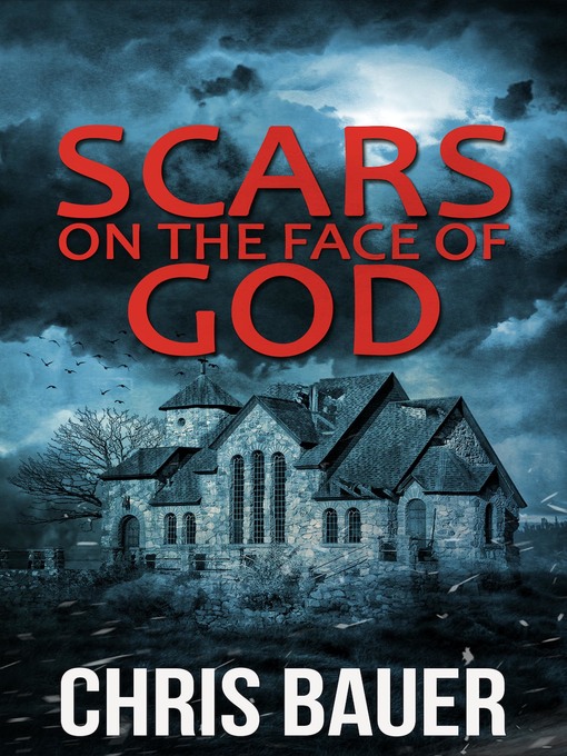 Title details for Scars on the Face of God by Chris Bauer - Available